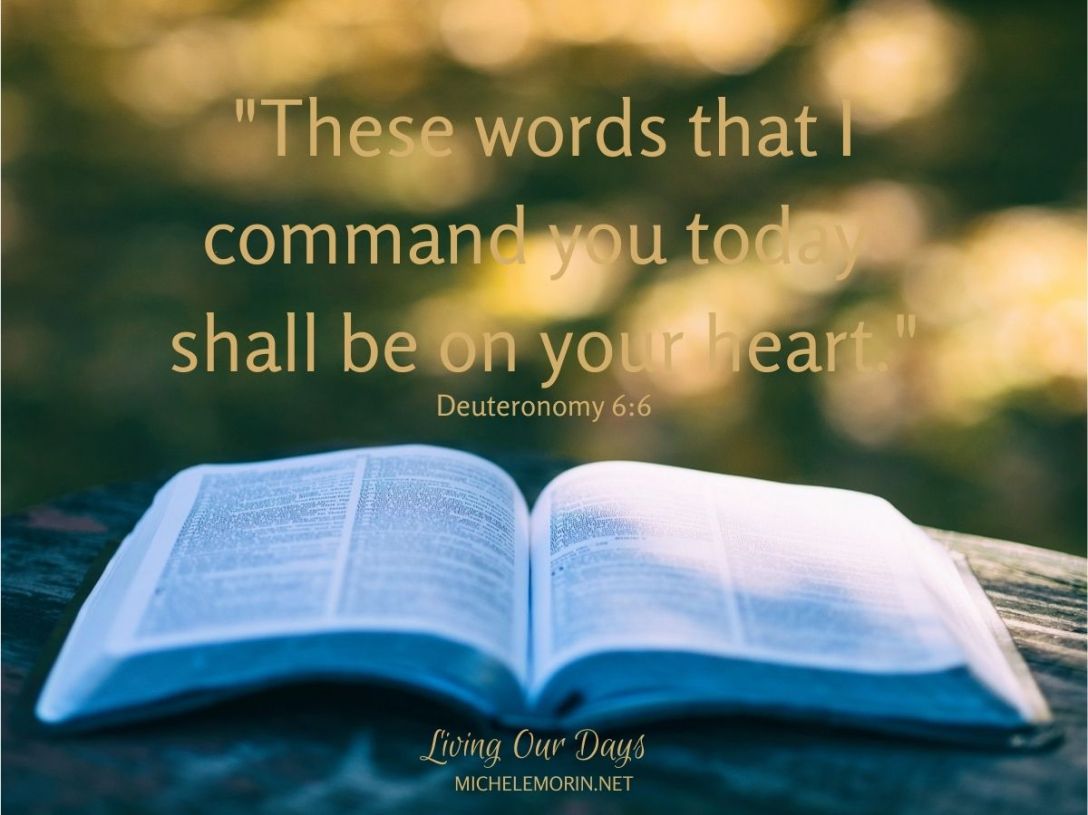 "These words that I command you today shall be on your heart."