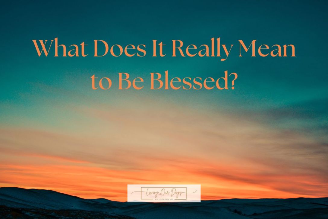 What Does It Really Mean to Be Blessed?