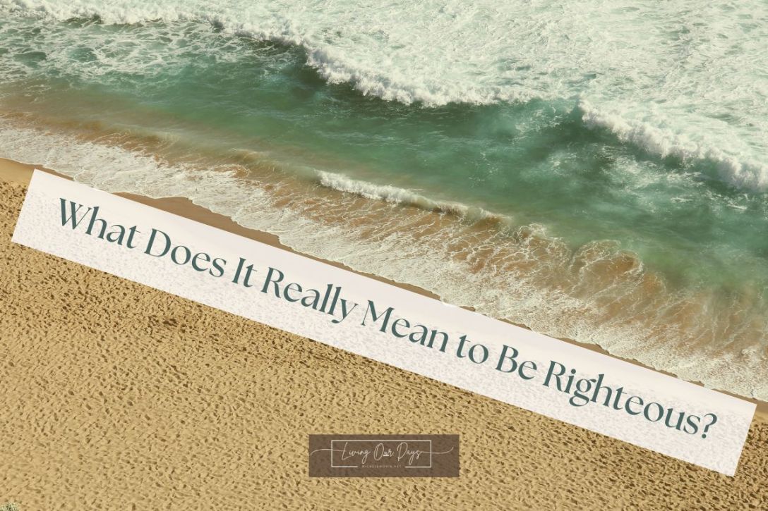 What Does It Really Mean to Be Righteous